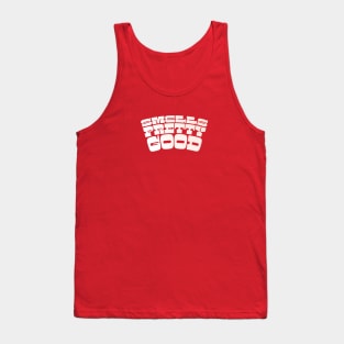 Smells Pretty Good Tank Top